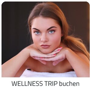 Deinen Wellness Trip suchen - Deine Auszeit auf Trip Schweiz buchen